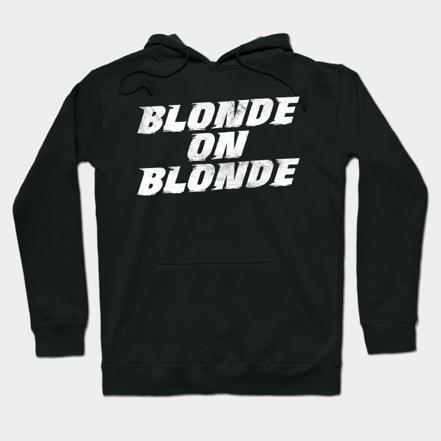 Blonde on Blonde /\/ Vintage Faded Style Fan Design Hoodie by DankFutura